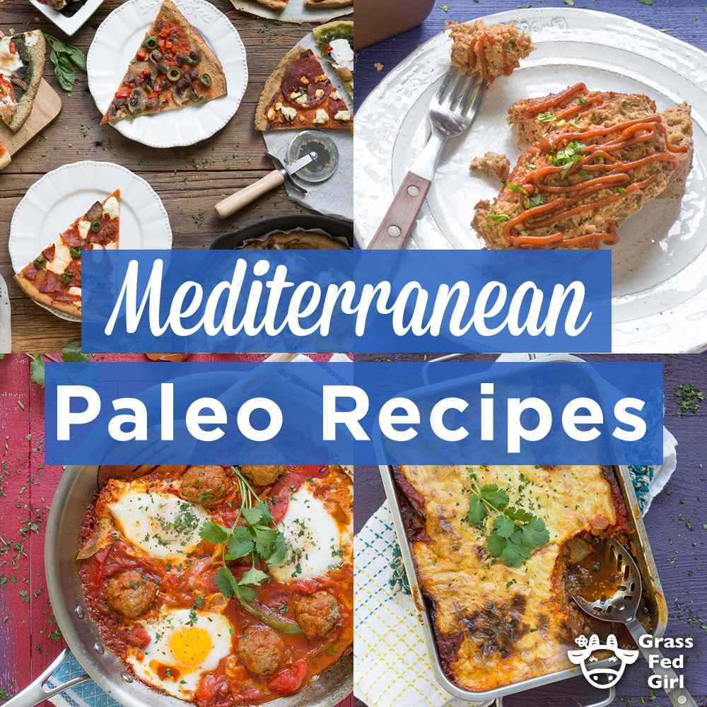 Paleo Mediterranean Diet Recipes | Grass Fed Girl