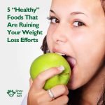 5 Healthy Foods That Are Ruining Your Weight Loss Efforts
