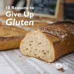 10 Good Reasons To Give Up Gluten
