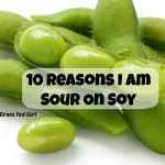 10 Reasons I Am Sour on Soy