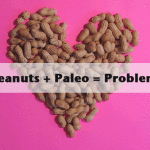 Why Peanuts Are Not Paleo?