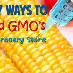 5 Easy Ways to Avoid Genetically Modified Organisms (GMO’s) at the Grocery Store