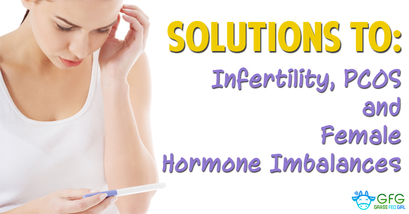Natural Solutions to Infertility, PCOS and Female Hormone Imbalances