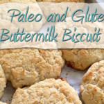 Paleo and Gluten Free Buttermilk Biscuit Recipe