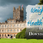 Weight Loss and Health Lessons from Downton Abbey