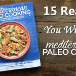 15 Reasons You Will Love Mediterranean Paleo Cooking for Healthy Recipes