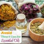 Avoid These 6 Uses for Essential Oils