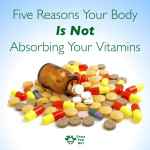 5 Reasons Your Body Isn’t Absorbing Your Vitamins and Supplements