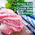 Grass Fed Crock Pot Brisket