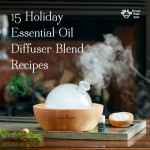 15 Holiday Essential Oil Diffuser Blend Recipes
