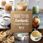 100 Best Keto Beverages: Starbucks Copy Cat and Coffee Shop Inspired Recipes